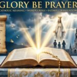 Glory Be Prayer: Catholic Meaning, Words, Bible, Fatima & Translations 