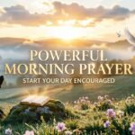 Powerful Morning Prayer to Start Your Day Encouraged 