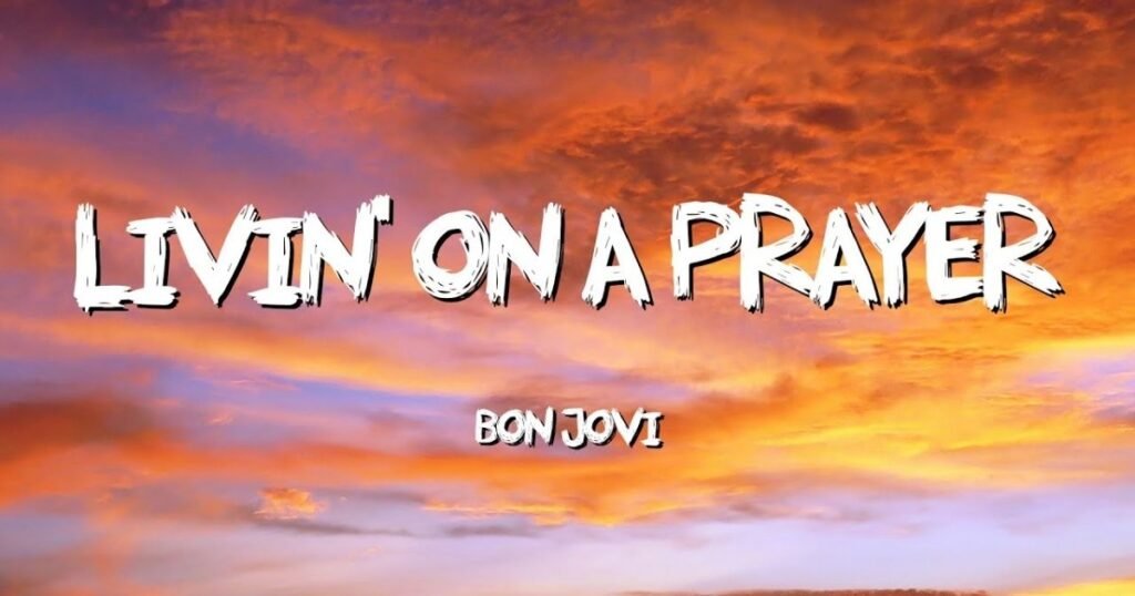 Livin on a Prayer Lyrics: Meaning, Bon Jovi Song, Chords & More