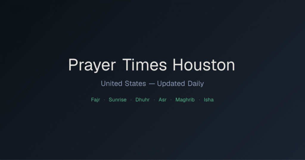 Prayer Times Houston TX Today: Fajr, Dhuhr, Asr, Maghrib & Isha